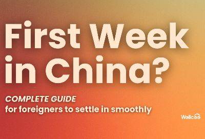 First Week in China: What Foreigners Should Do to Settle In Smoothly